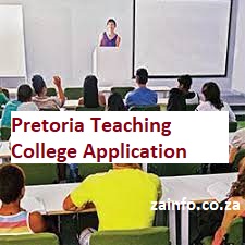 Pretoria Teaching College Late Application 2024-2025 - ZA INFO